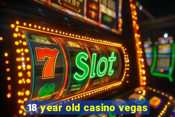 18 year old casino vegas