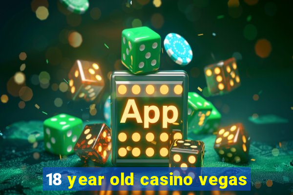 18 year old casino vegas