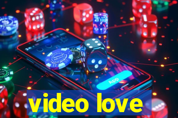 video love