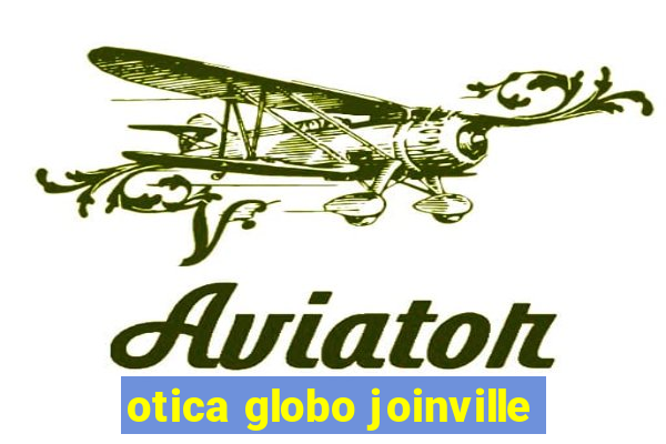 otica globo joinville