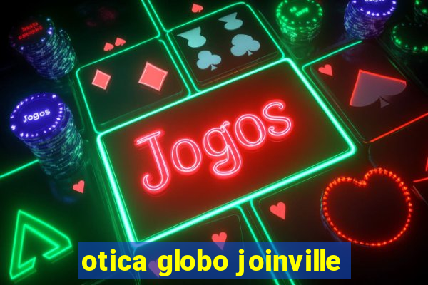 otica globo joinville