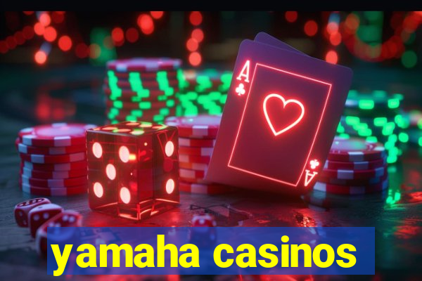 yamaha casinos