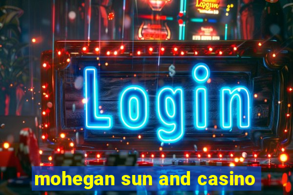 mohegan sun and casino