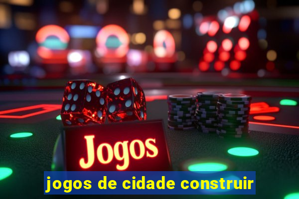 jogos de cidade construir