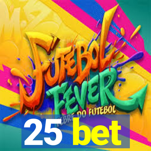 25 bet