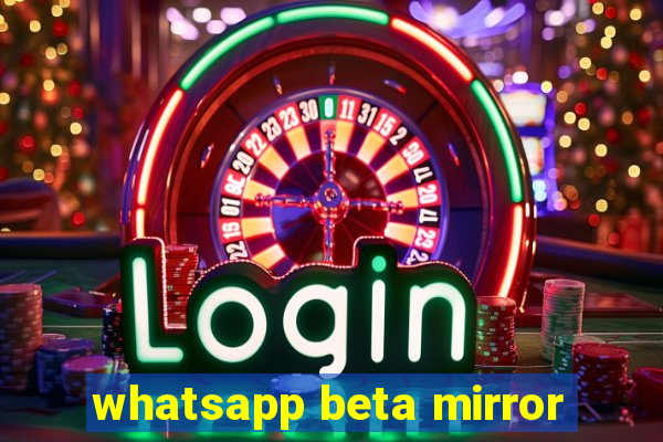 whatsapp beta mirror