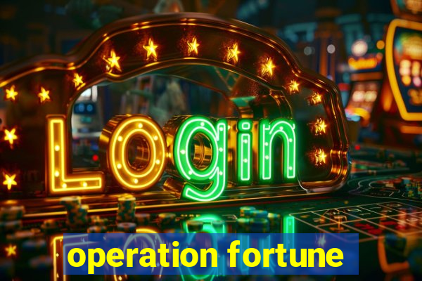 operation fortune