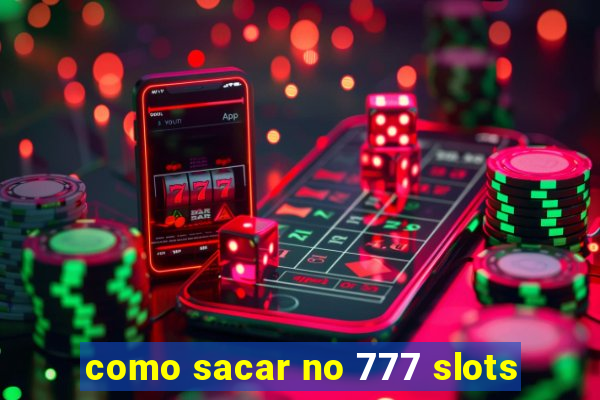 como sacar no 777 slots