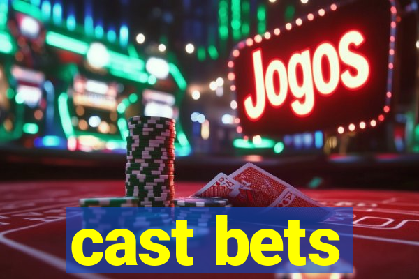 cast bets