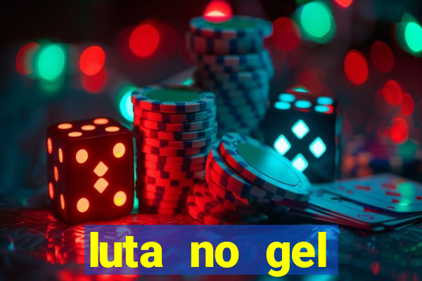 luta no gel cassino show