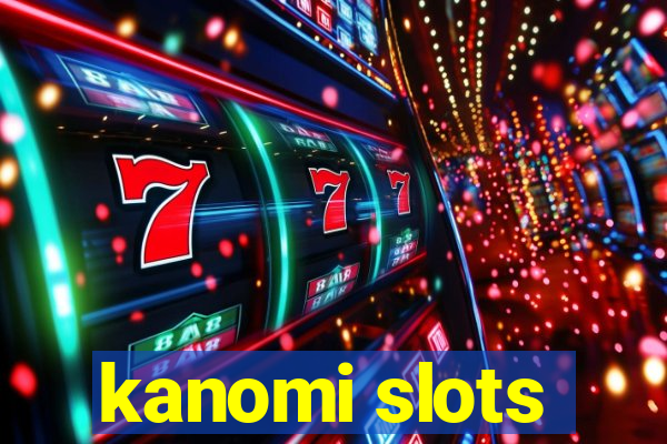 kanomi slots