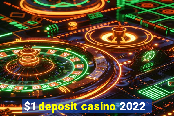 $1 deposit casino 2022