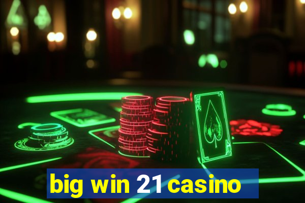 big win 21 casino