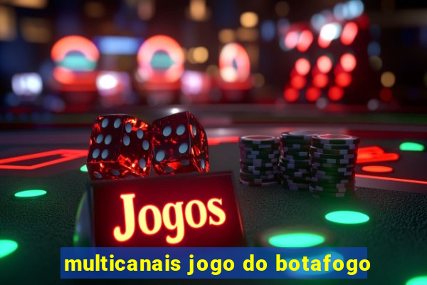 multicanais jogo do botafogo