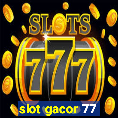 slot gacor 77