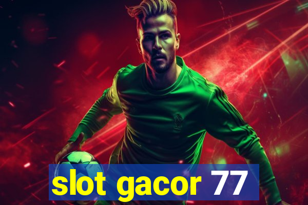 slot gacor 77