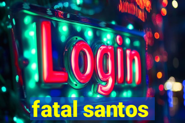 fatal santos