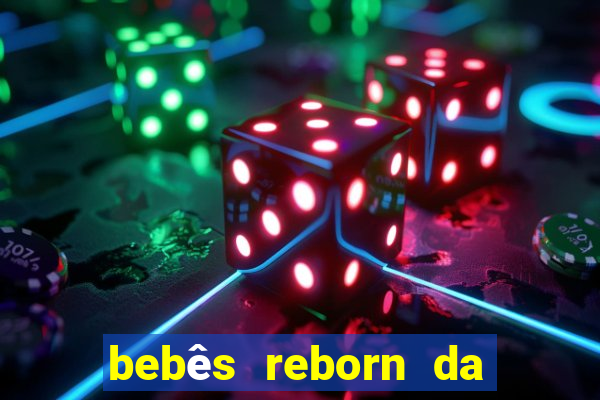 bebês reborn da si fortuna