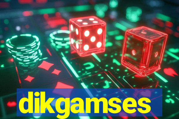 dikgamses