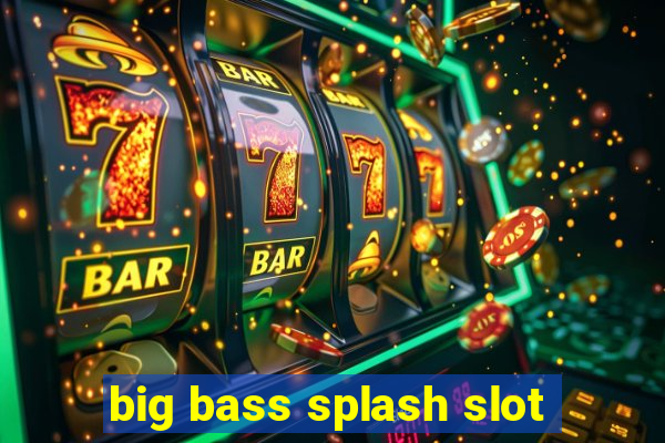 big bass splash slot