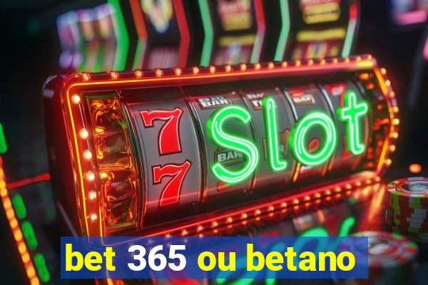 bet 365 ou betano