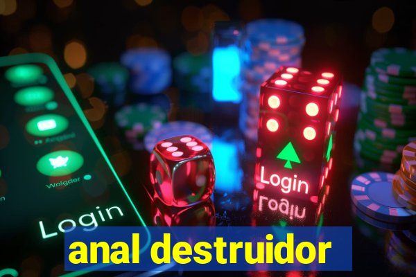 anal destruidor