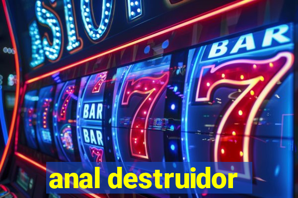 anal destruidor