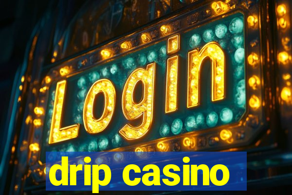 drip casino