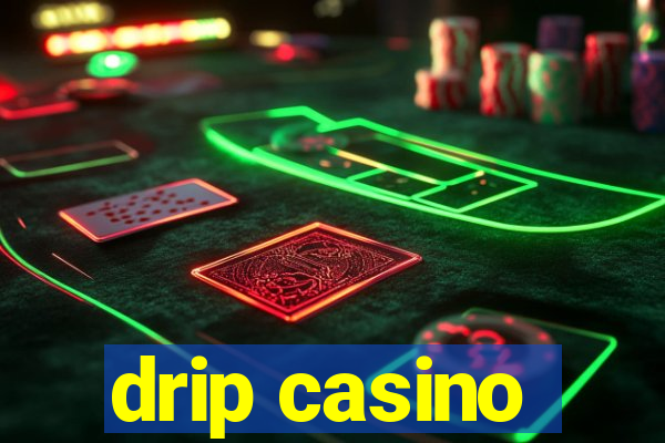 drip casino