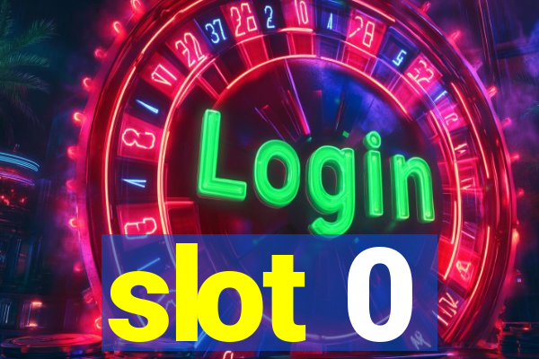 slot 0