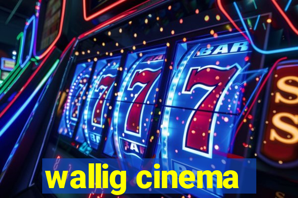 wallig cinema