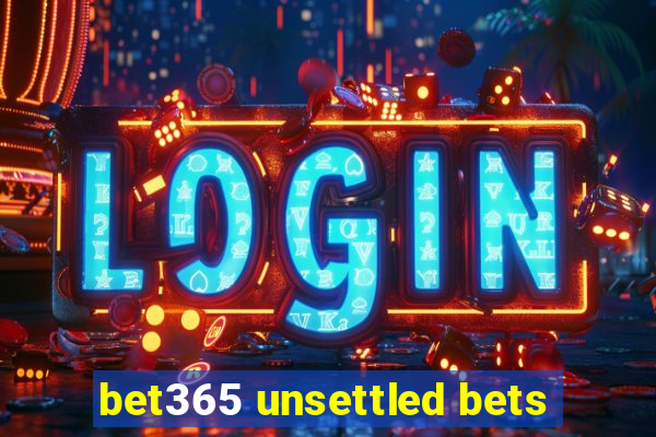 bet365 unsettled bets