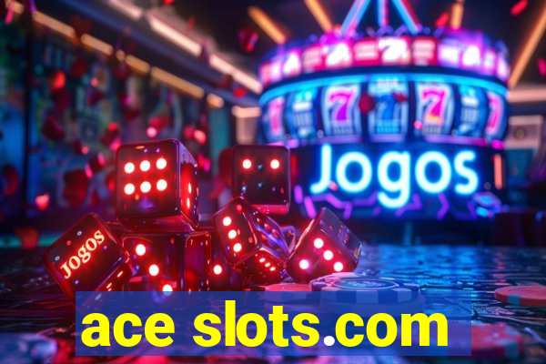 ace slots.com