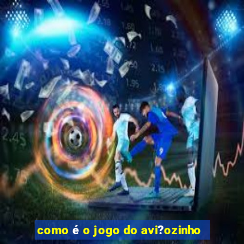 como é o jogo do avi?ozinho