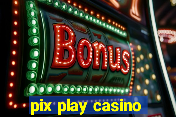 pix play casino