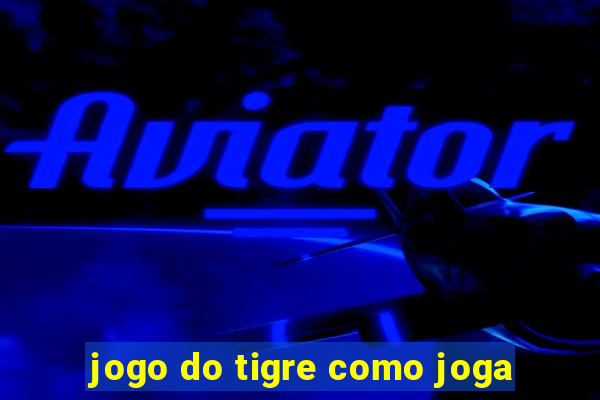 jogo do tigre como joga