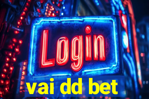 vai dd bet