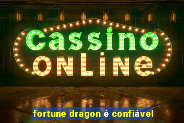 fortune dragon é confiável