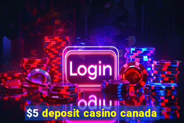 $5 deposit casino canada