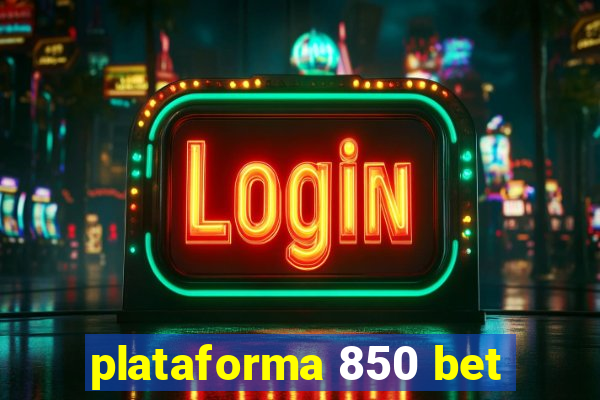 plataforma 850 bet