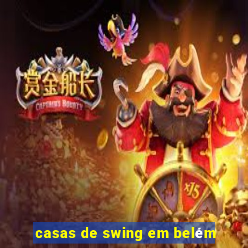 casas de swing em belém