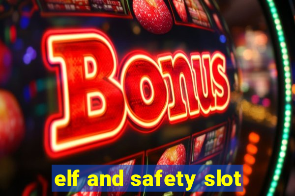 elf and safety slot