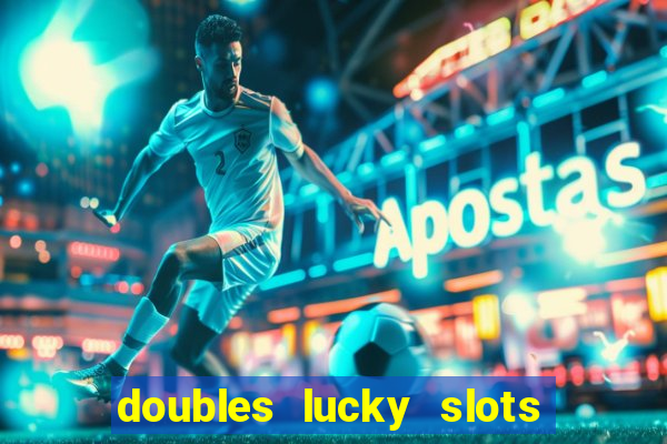 doubles lucky slots club game