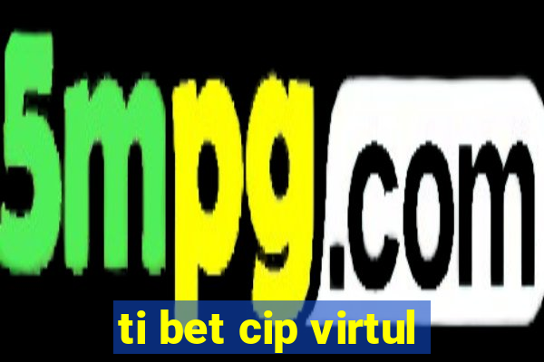 ti bet cip virtul