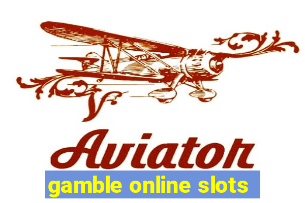 gamble online slots