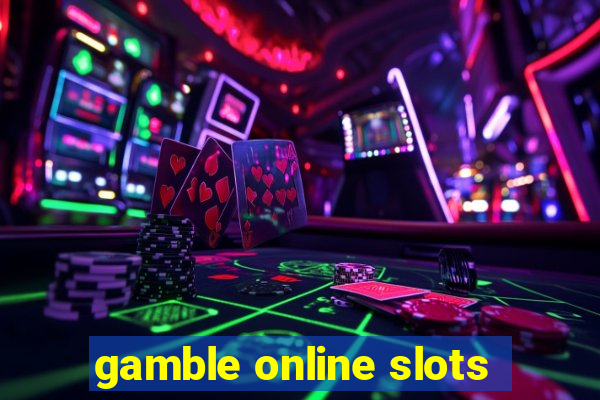 gamble online slots