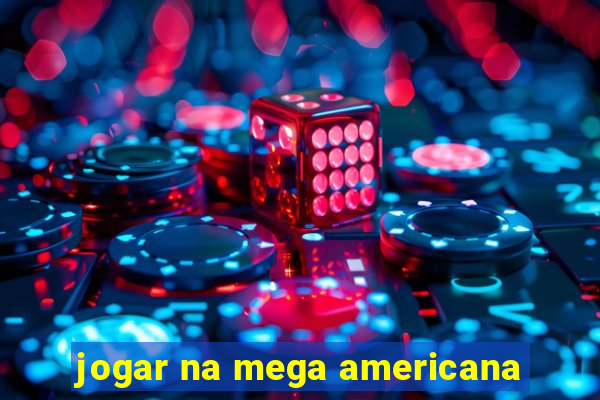 jogar na mega americana