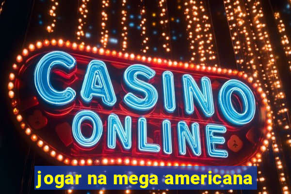 jogar na mega americana