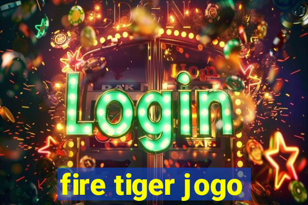 fire tiger jogo