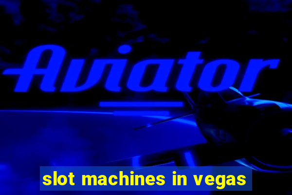 slot machines in vegas